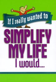Cover of: If I really wanted to simplify my life, I would--.