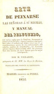 Cover of: Arte de peinarse las se©łoras ©Ł si mismas, y manuel del peluquero, con varias reglas para la ... conservacion del pelo; algunos consejos ©Ł los hombres ... y consideraciones acerca de las enfermedades del cabello, medios de remediarlas, etc. ...