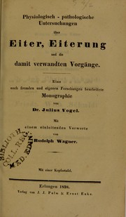 Cover of: Physiologisch-pathologische Untersuchungen ©ơber Eiter, Eiterung und die damit verwandten Vorg©Þnge : eine nach fremden und eigenen Forschungen bearbeitete Monographie