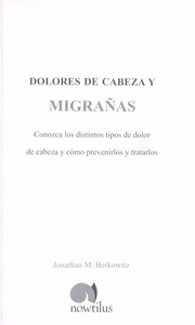 Cover of: Dolores de cabeza y migrañas: conozca los distintos tipos de dolor de cabeza y cómo prevenirlos y tratarlos