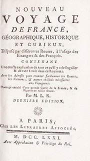 Cover of: Nouveau voyage de France, géographique, historique et curieux: disposé par différentes routes, à l'usage des étrangers & des françois : contenant une exacte explication de tout ce qu'il y a de singulier & de rare à voir dans ce royaume : avec les adresses, pour trouver facilement les routes, les voitures, & autres utilités nécessaires aux voyageurs : ouvrage enrichi d'une grande carte de la France, & de figures en taille douce