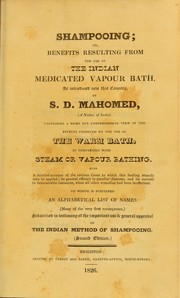 Cover of: Shampooing, or, Benefits resulting from the use of the Indian medicated vapour bath, as introduced into this country, by S.D. Mahomed, (a native of India): containing a brief but comprehensive view of the effects produced by the use of the warm bath, in comparison with steam or vapour bathing : also a detailed account of the various cases to which this healing remedy may be applied, its general efficacy in peculiar diseases, and its success in innumerable instances, when all other remedies had been ineffectual : to which is subjoined an alphabetical list of names (many of the very first consequence,) subscribed in testimony of the important use & general approval of the Indian method of shampooing