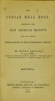 Cover of: The Indian meal book: comprising the best American receipts for the various preparations of that excellent article