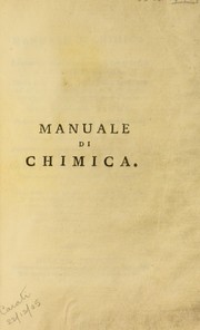 Cover of: Manuale di chimica, ossia esposizione delle operazioni, e dei prodotti d'un corso di chimica. Opera utile a quelli, che vogliono appigliarsi ad un corso di questa scienza, o che hanno intenzione di formarsi un museo di chimica ...