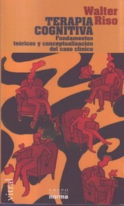 Terapia cognitiva : fundamentos teoricos y conceptualizacion del caso clinico. - 1. ed.