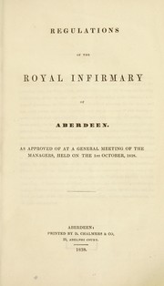 Cover of: Regulations of the Royal Infirmary of Aberdeen; as approved of at a general meeting of the managers, held ... 1838