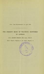 Cover of: The present mode of teaching midwifery in London by Herman, G. Ernest