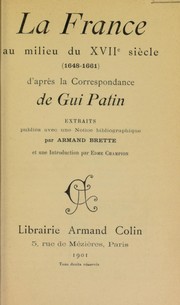 Cover of: La France au milieu du XVIIe si©·cle (1648-1661): d'apr©·s la correspondance de Gui Patin extraits publi©♭s avec une notice bibliographique