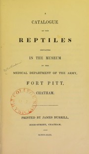 A catalogue of the reptiles contained in the museum in the Medical Department of the army, Fort Pitt, Chatham by Great Britain. Army Medical Department