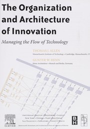 Cover of: The organization and architecture of innovation: managing the flow of technology