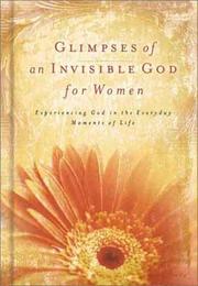 Cover of: Glimpses of an Invisible God for Women: Quiet Reflections to Refresh and Restore Your Soul