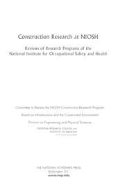 Cover of: Construction research at NIOSH by Committee to Review the NIOSH Construction Research Program, Board on Infrastructure and the Constructed Environment, Division on Engineering and Physical Sciences, National Research Council and Institute of Medicine of the National Academies.