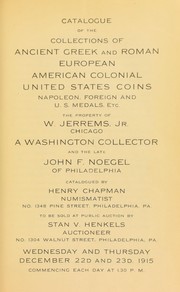 Catalogue of the collections of ancient Greek and Roman, European, American colonial, United States coins ... the property of W. Jerrems, Jr. ... and the late John F. Noegel ... by Henry Chapman