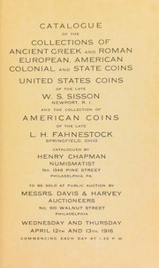 Cover of: Catalogue of the collections of ancient Greek and Roman, European, American colonial, and state coins ... of the late W. S. Sisson ... and the collection of American coins of the late L. H. Fahnestock ... by Henry Chapman