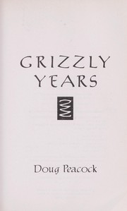 Cover of: Grizzly years by Doug Peacock