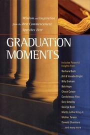 Cover of: Graduation Moments: Widsom and Inspiration from the Best Commencement Speeches Ever