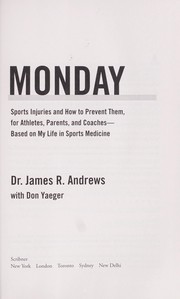 Cover of: Any given Monday: sports injuries and how to prevent them, for athletes, parents, and coaches : based on my life in sports medicine