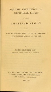 Cover of: On the influence of artificial light in causing impaired vision, and on some methods of preventing, or lessening, its injurious action on the eye by Hunter, James, M.D.