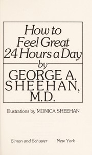 Cover of: How to feel great 24 hours a day by George Sheehan