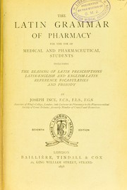 Cover of: The Latin grammar of pharmacy for the use of medical and pharmaceutical students, including the reading of Latin prescriptions, Latin-English and English-Latin reference vocabularies and prosody