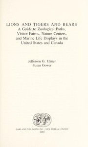 Cover of: Lions and tigers and bears: a guide to zoological parks, visitor farms, nature centers, and marine life displays in the United States and Canada