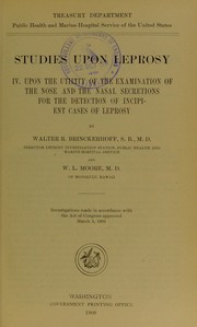 Studies upon leprosy. IV. Upon the utility of the examination of the nose and the nasal secretions for the detection of incipient cases of leprosy by Walter Remson Brinckerhoff
