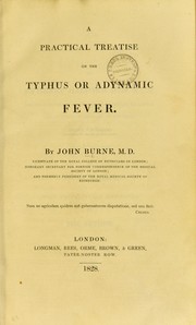 Cover of: Practical treatise on the typhus or adynamic fever by John Burne