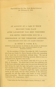 An account of a case in which recovery took place after laparotomy had been performed for septic peritonitis due to a perforation of the vermiform appendix by Henry Berton Sands