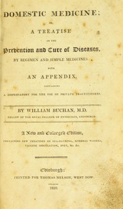 Cover of: Domestic medicine : or, a treatise on the prevention and cure of diseases, by regimen and simple medicines: With an appendix, containing a dispensatory for the use of private practitioners by William Buchan M.D.