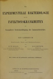 Cover of: Die experimentelle Bakteriologie und die Infektionskrankheiten: mit besonderer Ber©ơcksichtigung der Immunit©Þtslehre : ein Lehrbuch f©ơr Studierende, ©rzte und Medizinalbeamte