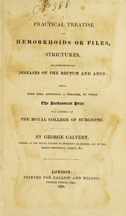 A practical treatise on haemorrhoids or piles, strictures, and other important diseases of the rectum and anus by George Calvert
