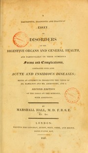 Cover of: A descriptive, diagnostic and practical essay on disorders of the digestive organs and general health ...: being an attempt to prosecute the views of Dr. Hamilton and Mr. Abernethy, and a second edition of the essay on the mimoses, with additions.