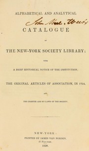 Cover of: Alphabetical and analytical catalogue of the New York Society Library: with a brief historical notice of the institution, the original articles of association in 1754 and the charter and by-laws of the Society