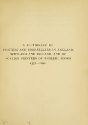 A dictionary of printers and booksellers in England, Scotland and Ireland, and of foreign printers of English books 1557-1640