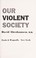 Cover of: Our violent society