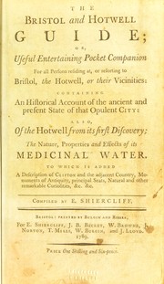 Cover of: The Bristol and Hotwell guide, or, Useful entertaining pocket companion for all persons residing at, or resorting to Bristol, the Botwell, or their vicinities: containing an historical account of the ancient and present state of that opulent city : also, of the hotwell from its first discovery; the nature, properties and effects of its medicinal water. To which is added a description of Clifton and the adjacent country, monuments of antiquity, principal seats, natural and other remarkable curiosities, &c. &c