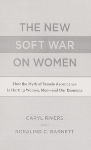 Cover of: The new soft war on women: how the myth of female ascendance is hurting women, men-- and our economy