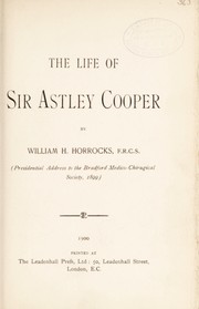 The life of Sir Astley Cooper by Horrocks, W. H. Sir