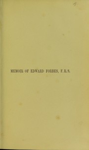 Cover of: Memoir of Edward Forbes, F.R.S., late Regius Professor of Natural History in the University of Edinburgh by by George Wilson and Archibald Geikie ..