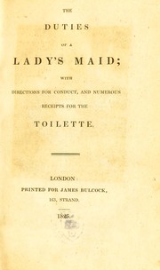 Cover of: The duties of a lady's maid: with directions for conduct, and numerous receipts for the toilette