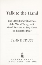 Cover of: Talk to the hand : the utter bloody rudeness of the world today, or, six good reasons to stay home and bolt the door