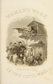 Cover of: Woman's work in the civil war: a record of heroism, patriotism and patience