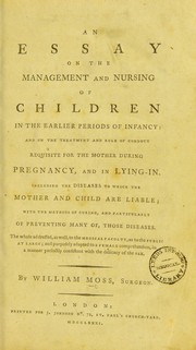 Cover of: An essay on the management and nursing of children in the earlier periods of infancy: and on ... pregnancy and ... lying-in .