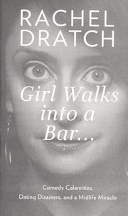Cover of: Girl walks into a bar--: comedy calamities, dating disasters, and a midlife miracle