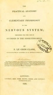 Cover of: The practical anatomy and elementary physiology of the nervous system by Frederick Le Gros Clark