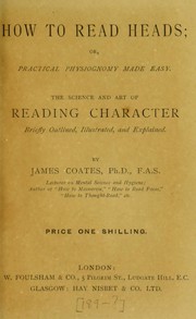 Cover of: How to read heads, or, Practical physiognomy made easy: the science and art of reading character briefly outlined, illustrated, and explained