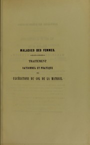 Cover of: Maladies des femmes. Traitement rationnel et pratique des ulc©♭rations du col de la matrice