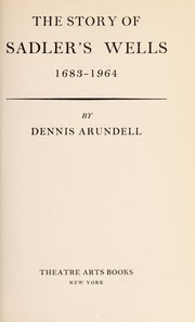 The story of Sadler's Wells, 1683-1964 by Dennis Drew Arundell