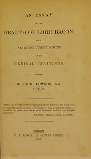 Cover of: An essay on the health of Lord Bacon: with an introductory notice of his medical writings by Dowson, John