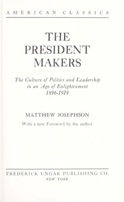 Cover of: The president makers; the culture of politics and leadership in an age of enlightenment, 1896-1919 by 